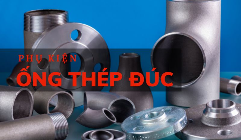 Các loại phụ kiện ống thép đúc