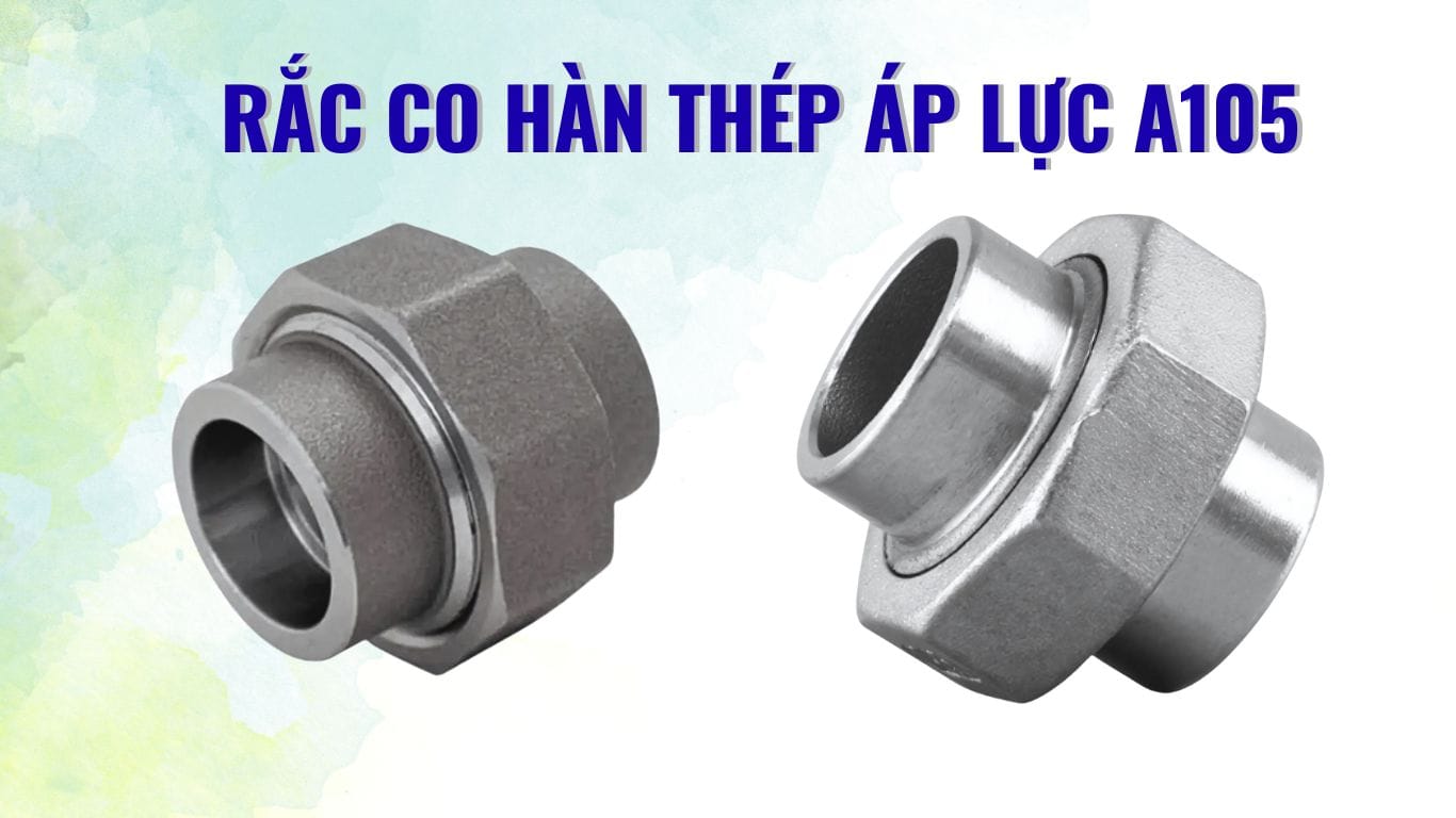 Đặc diểm rắc co hàn thép áp lực A105