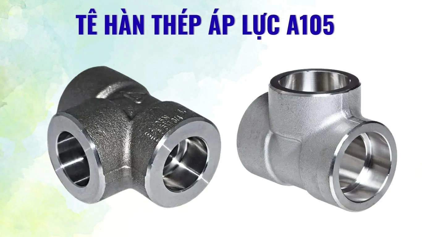Đặc diểm của tê hàn áp lực A105