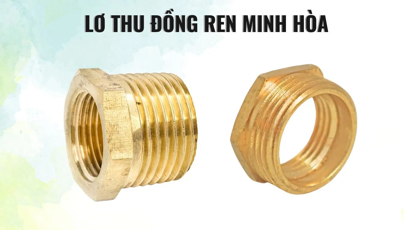 Đặc điểm của lơ thu đồng ren trong ren ngoài Minh Hòa
