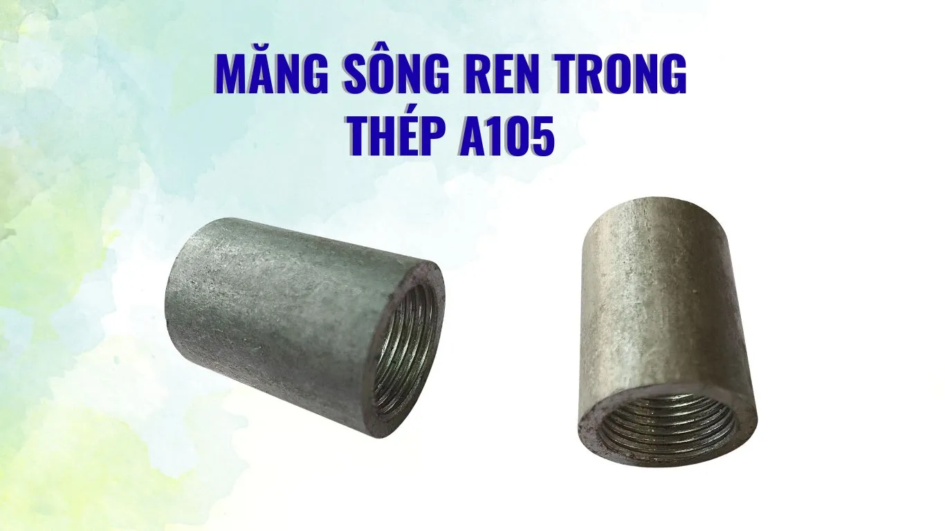 Đặc điểm nhận diện của măng sông ren trong thép A105