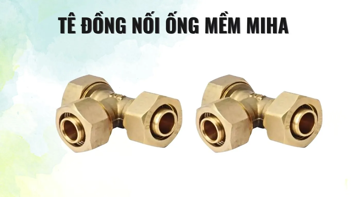 Đặc điểm của tê đồng nối ống mềm MIHA 