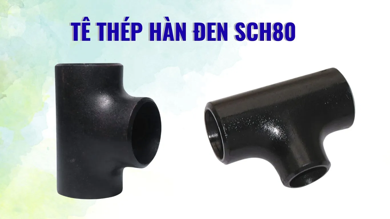 Đặc điểm của tê thép hàn đen SCH80