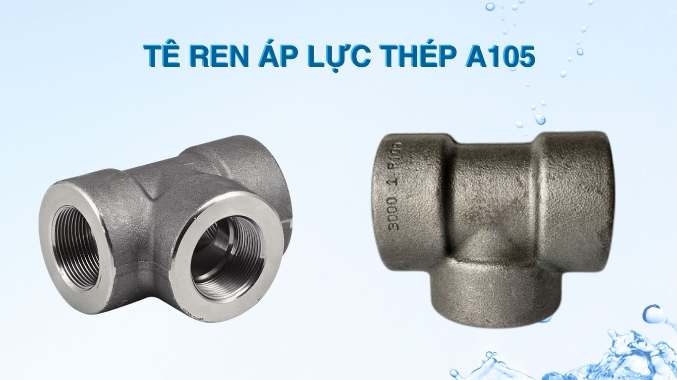 Đặc điểm của tê ren thép áp lực A105