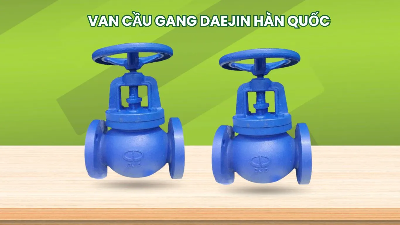 Đặc điểm của van cầu gang Daejin Hàn Quốc