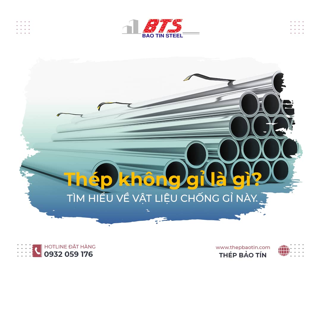 Thép không gỉ là gì? Tìm hiểu chi tiết ngay