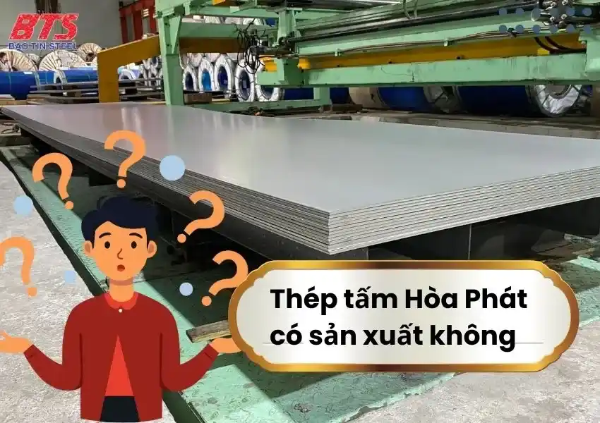 Thép tấm Hòa Phát có sản xuất không