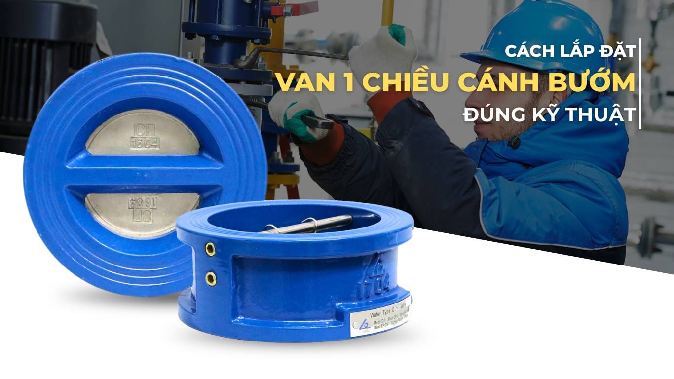 Cách Lắp Van 1 Chiều Cánh Bướm Đúng Kỹ Thuật [Hướng Dẫn Từng Bước]