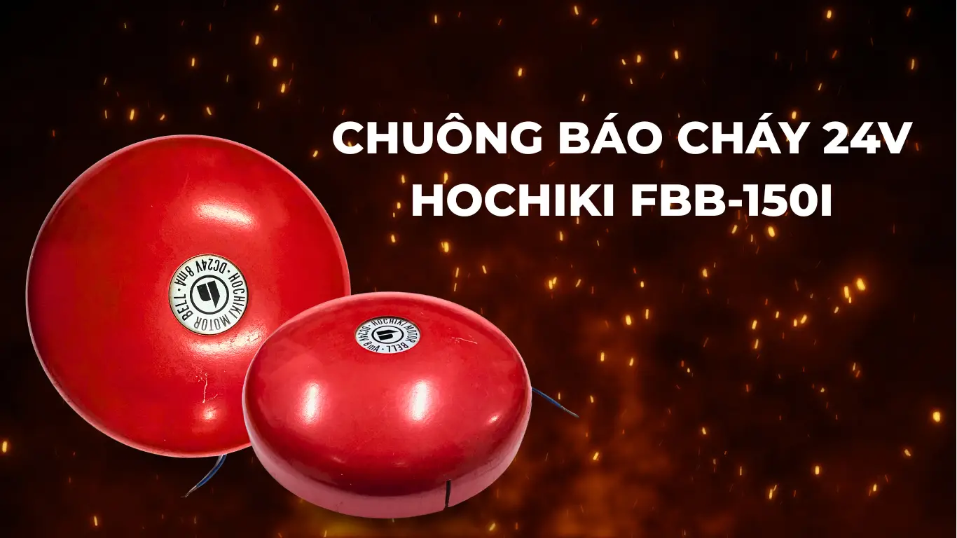 Đặc điểm nổi bật của chuông báo cháy 24V Hochiki FBB-150I