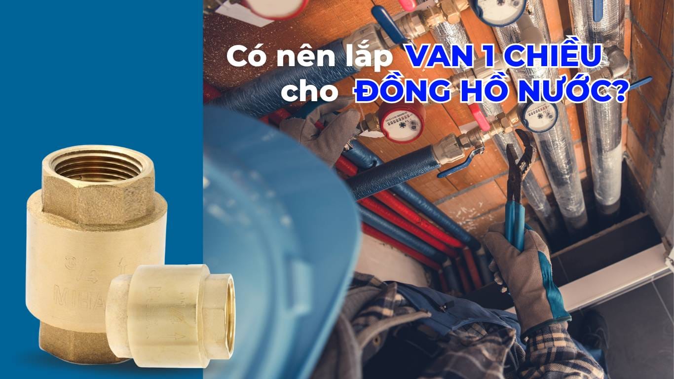 Có nên lắp van 1 chiều cho đồng hồ nước?