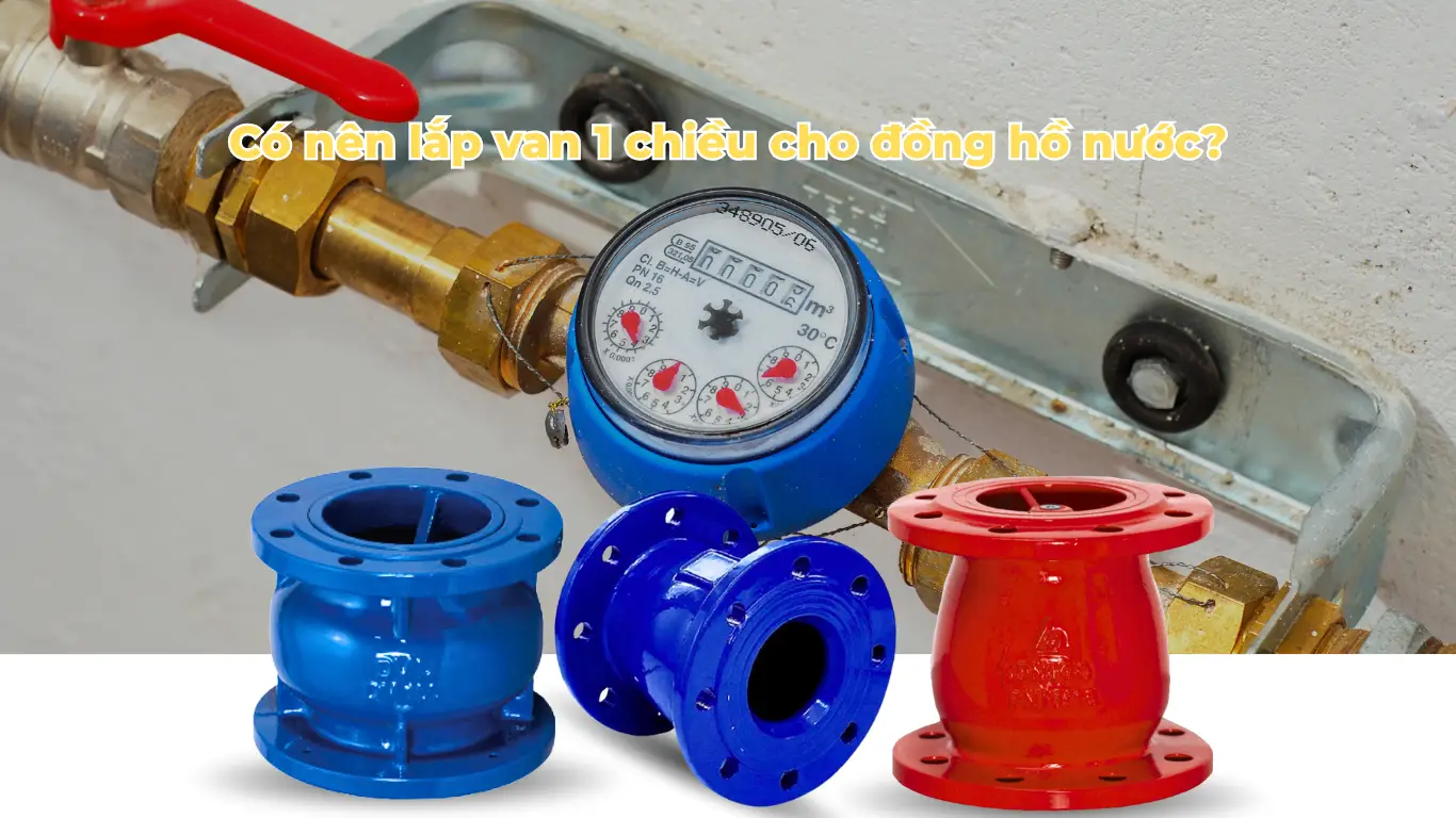 Nên lắp van 1 chiều cho đồng hồ nước