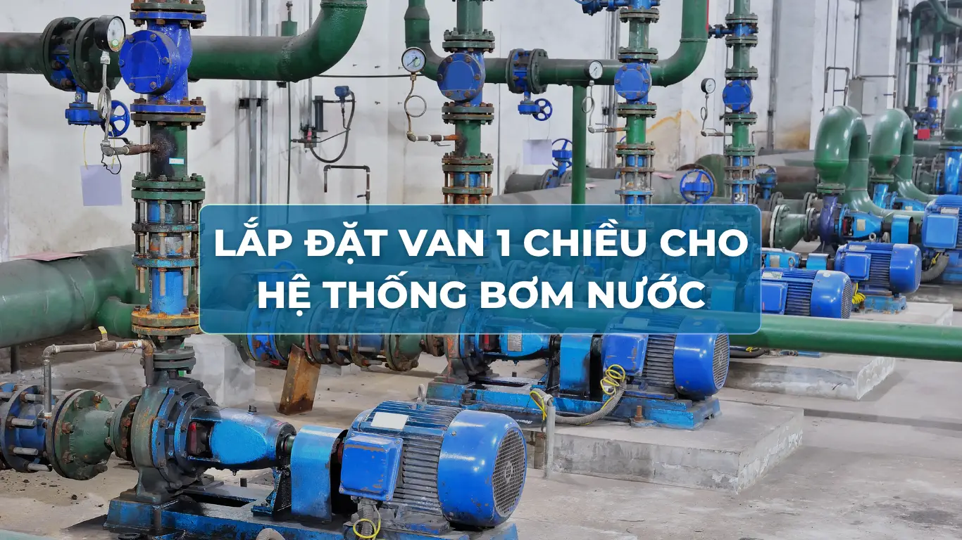 Lắp đặt van một chiều cho máy bơm nước