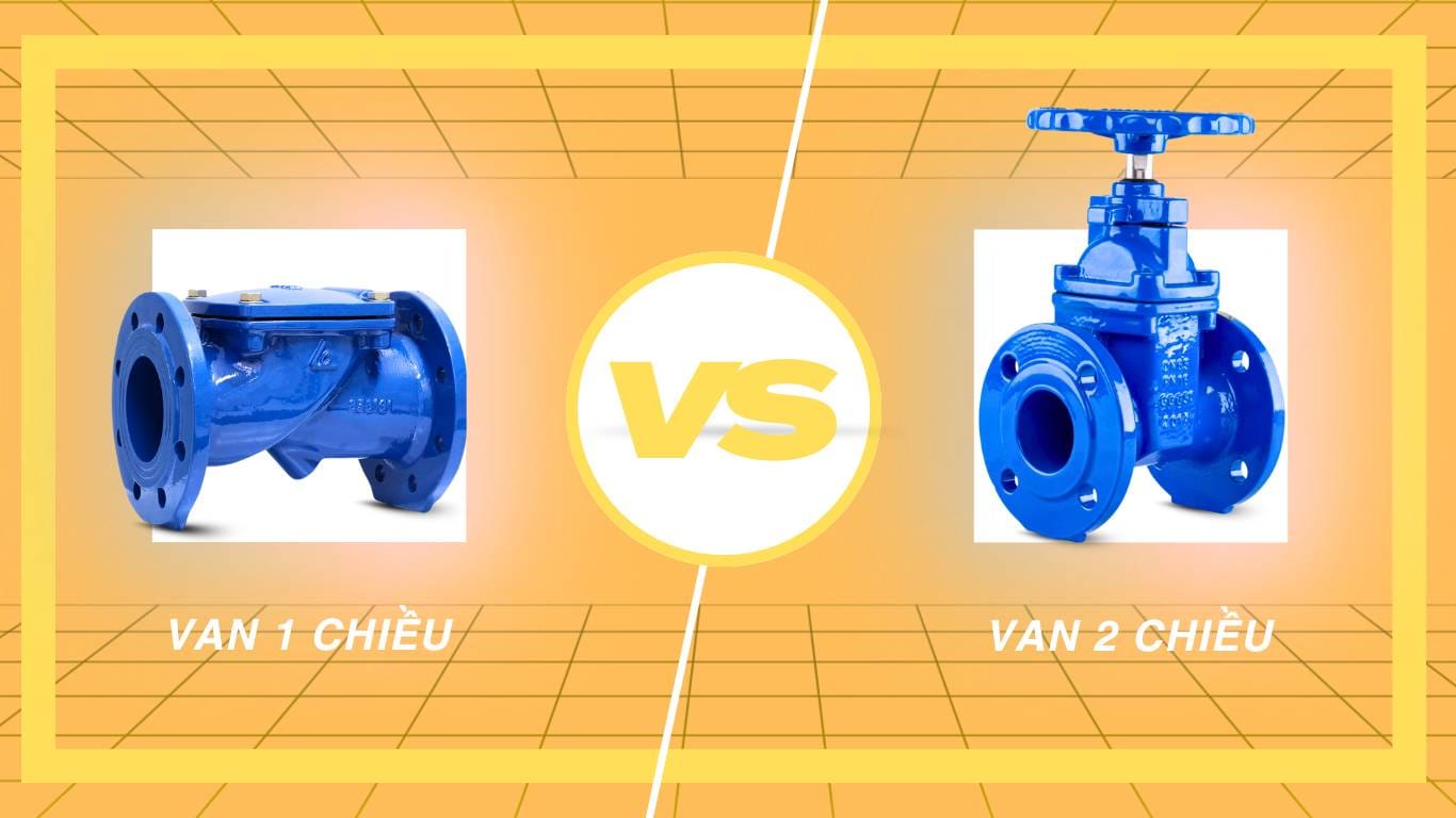 So sánh van 1 chiều và van 2 chiều: Nên chọn loại nào cho hệ thống của bạn?