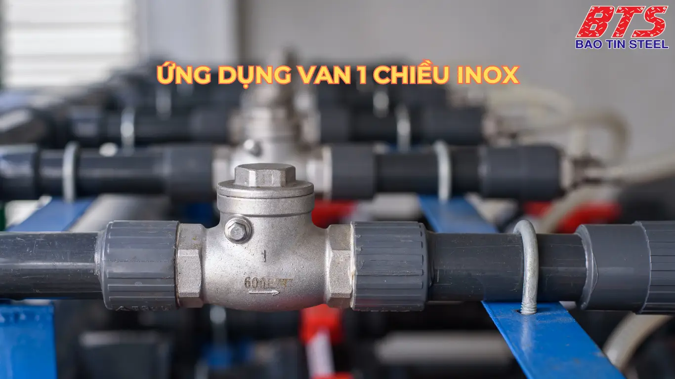 Ứng dụng thực tế của van một chiều inox