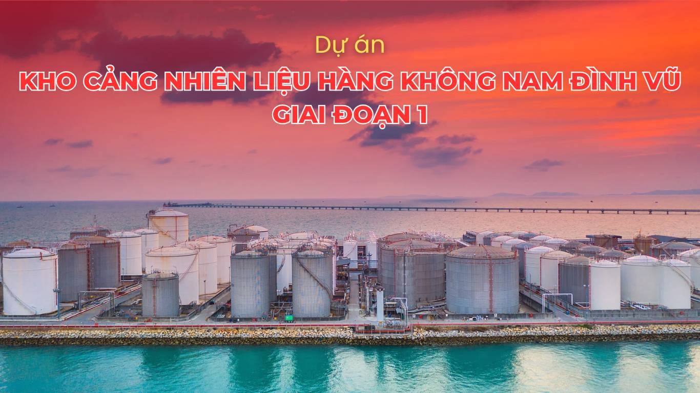 Dự án: Kho cảng nhiên liệu hàng không Nam Đình Vũ - GĐ1