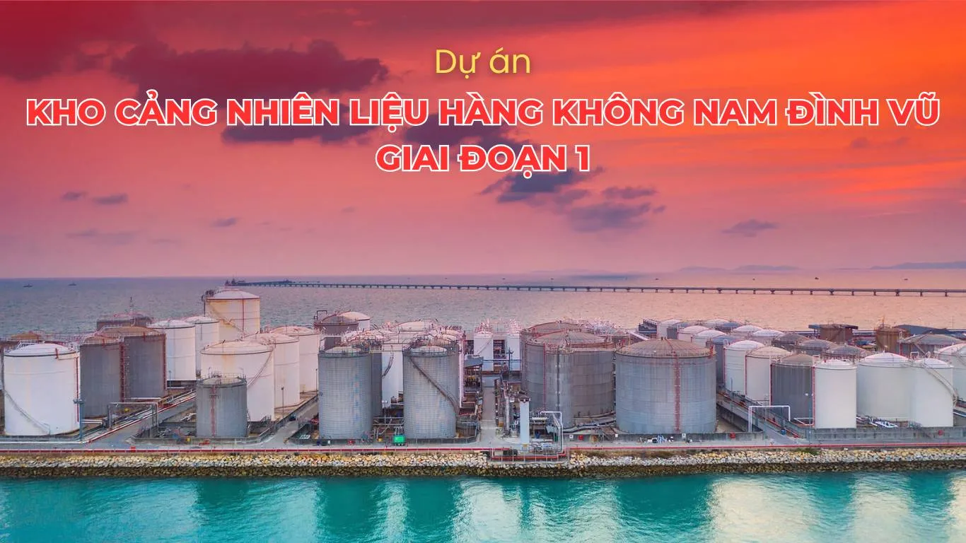 Dự án: Kho cảng nhiên liệu hàng không Nam Đình Vũ - GĐ1