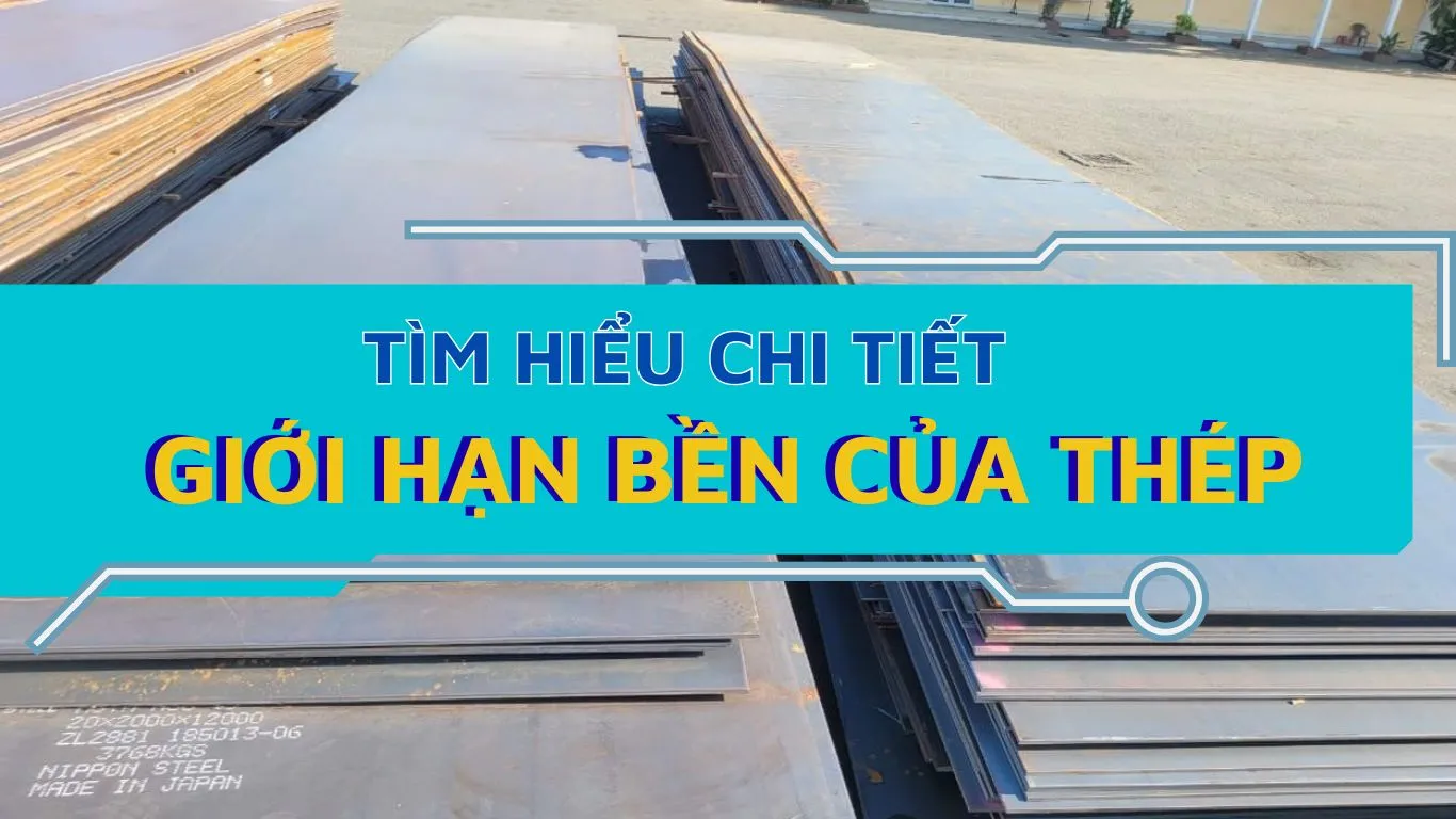 Tìm hiểu giới hạn bền của thép