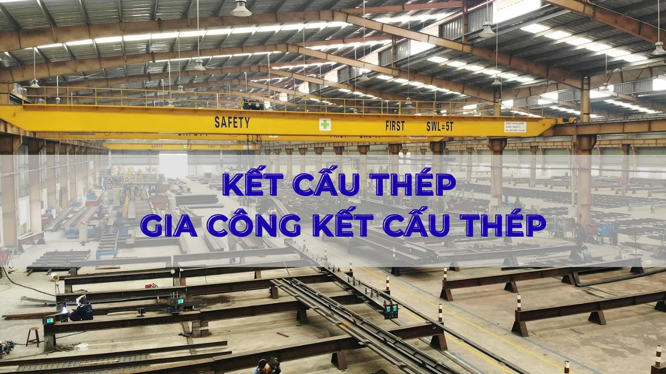 Gia công kết cấu thép là gì