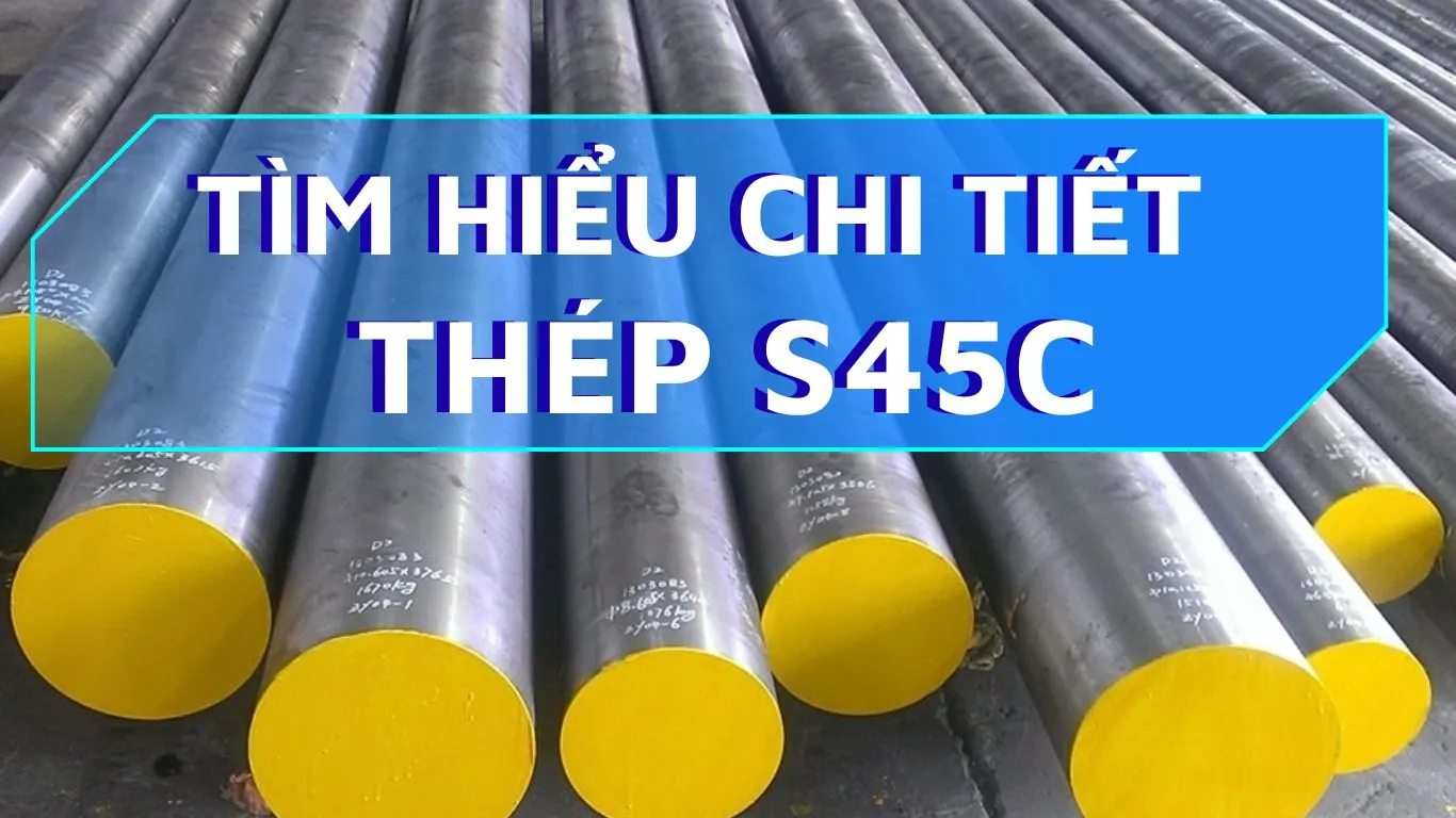 Tìm hiểu chi tiết về thép S45C