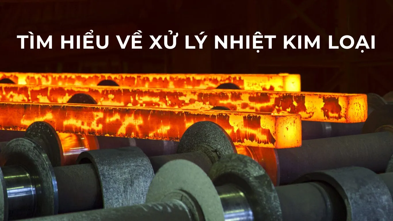 Tìm hiểu về xử lý nhiệt kim loại